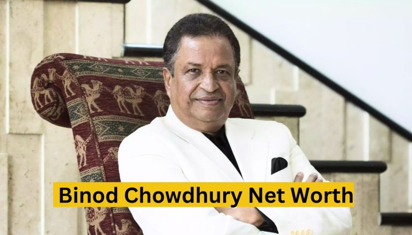 Binod Chowdhury Net Worth